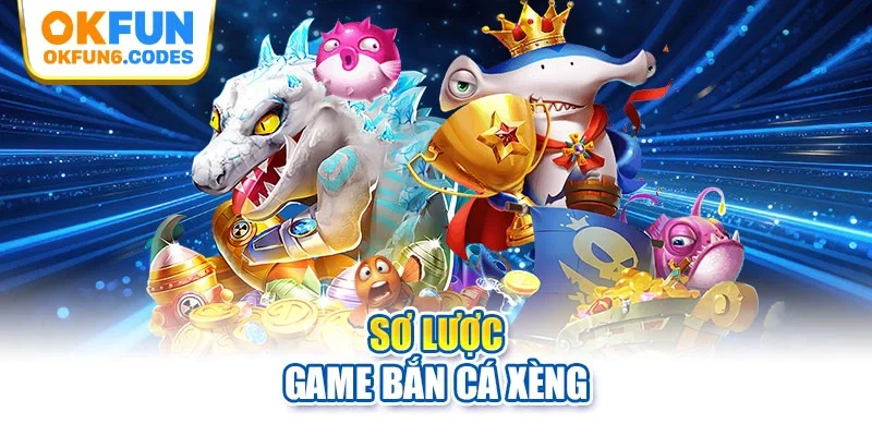 Sơ lược game bắn cá xèng
