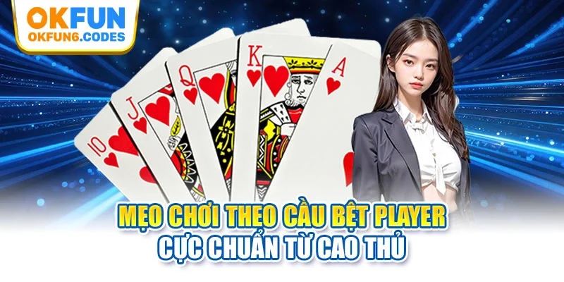 Mẹo chơi theo cầu bệt Player cực chuẩn từ cao thủ