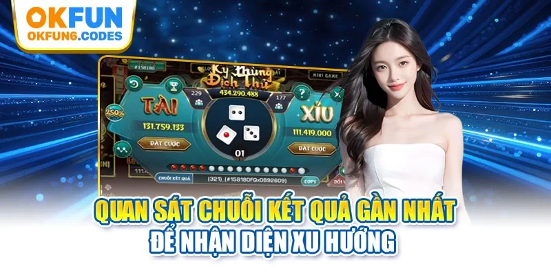 Quan sát chuỗi kết quả gần nhất để nhận diện xu hướng