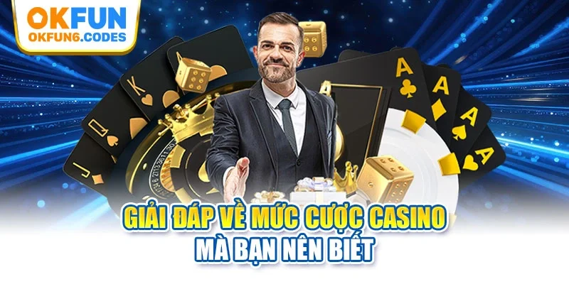 Giải đáp về mức cược casino mà bạn nên biết
