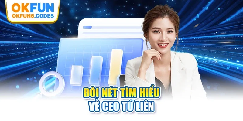 Đôi nét tìm hiểu về CEO Tứ Liên
