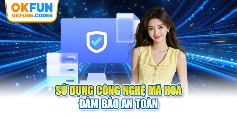 Sử dụng công nghệ mã hoá đảm bảo an toàn