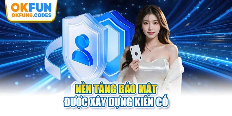 Nền tảng bảo mật được xây dựng kiên cố