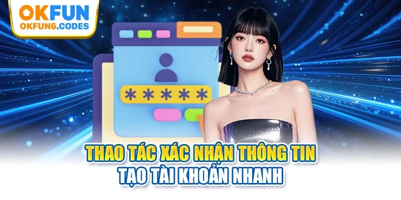 Thao tác xác nhận thông tin tạo tài khoản nhanh