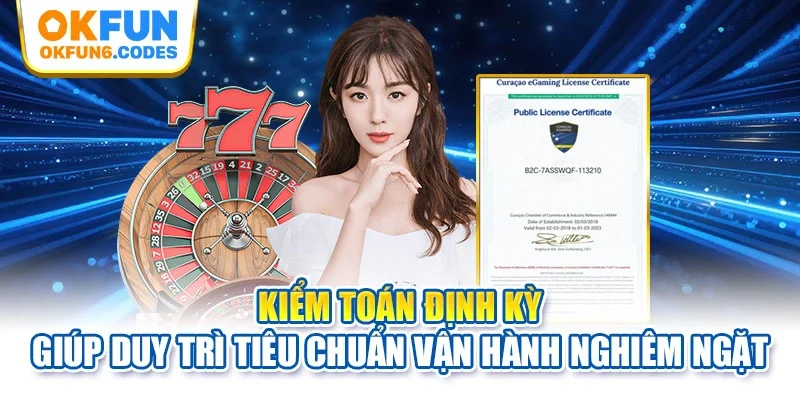 Kiểm toán định kỳ giúp duy trì tiêu chuẩn vận hành nghiêm ngặt