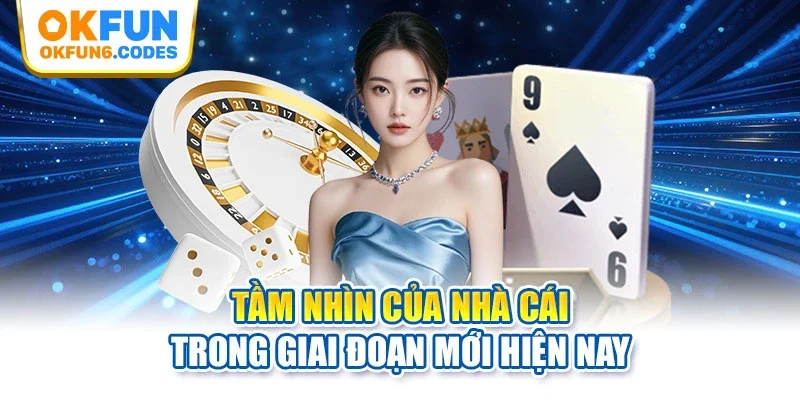 Tầm nhìn của nhà cái trong giai đoạn mới hiện nay
