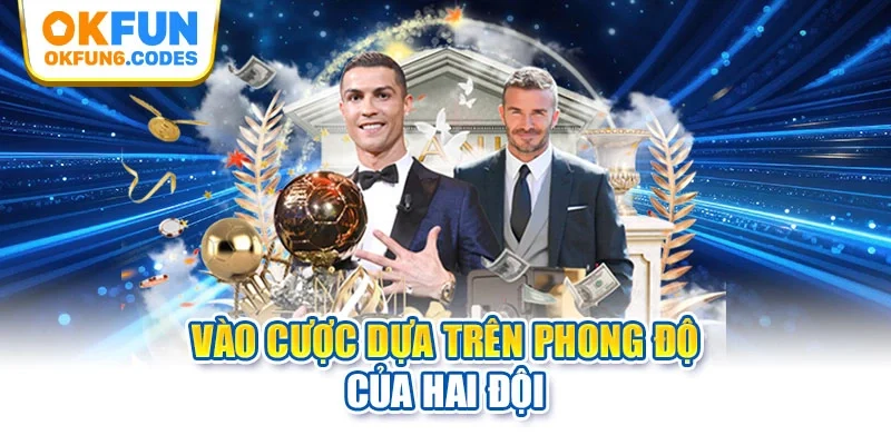 Vào cược dựa trên phong độ của hai đội