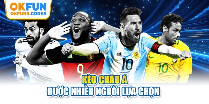 Kèo châu Á được nhiều người lựa chọn 