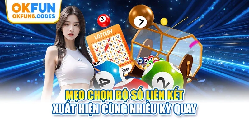 Mẹo chọn bộ số liên kết xuất hiện cùng nhiều kỳ quay