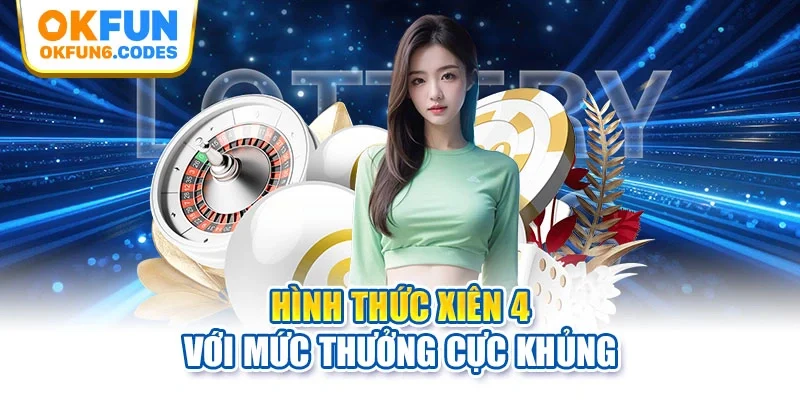 Hình thức xiên 4 với mức thưởng cực khủng