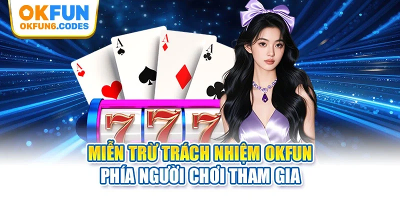 Miễn trừ trách nhiệm OKFUN phía người chơi tham gia