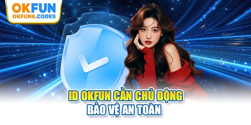 ID OKFUN cần chủ động bảo vệ an toàn 