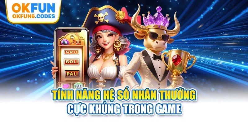 Tính năng hệ số nhân thưởng cực khủng trong game