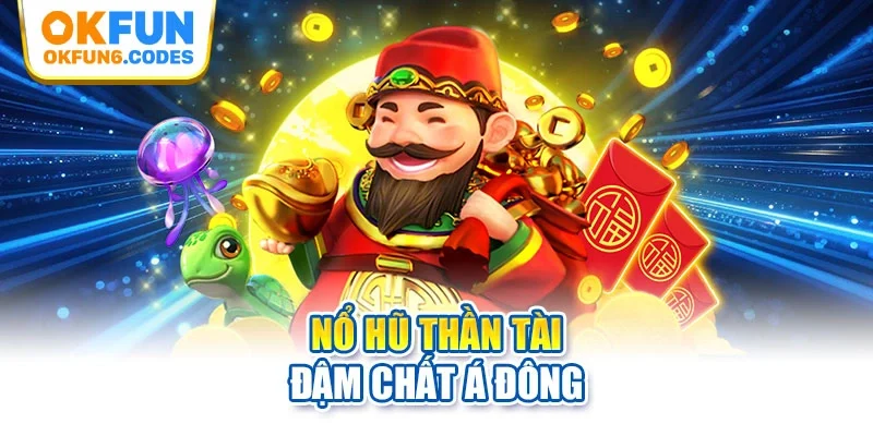 Nổ hũ thần tài đậm chất Á Đông