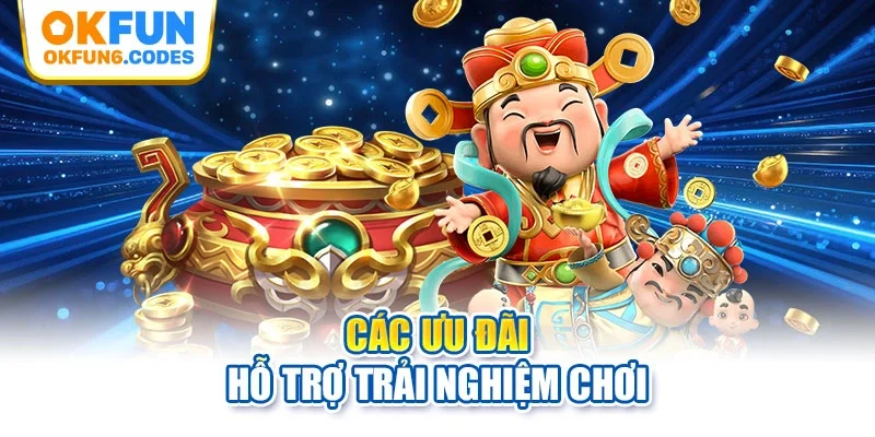 Các ưu đãi hỗ trợ trải nghiệm chơi