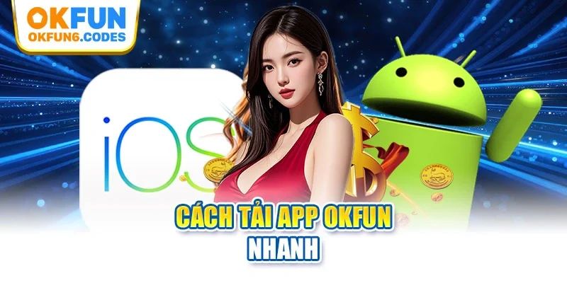 Cách tải app Okfun nhanh