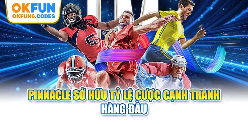 Pinnacle sở hữu tỷ lệ cược cạnh tranh hàng đầu