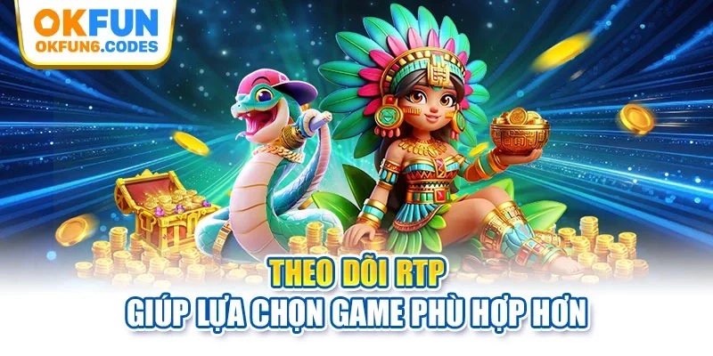 Theo dõi RTP giúp lựa chọn game phù hợp hơn