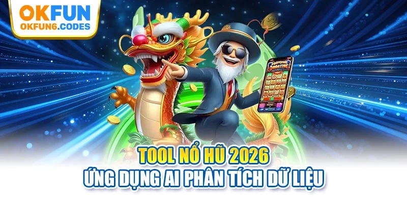 Tool nổ hũ 2026 ứng dụng AI phân tích dữ liệu